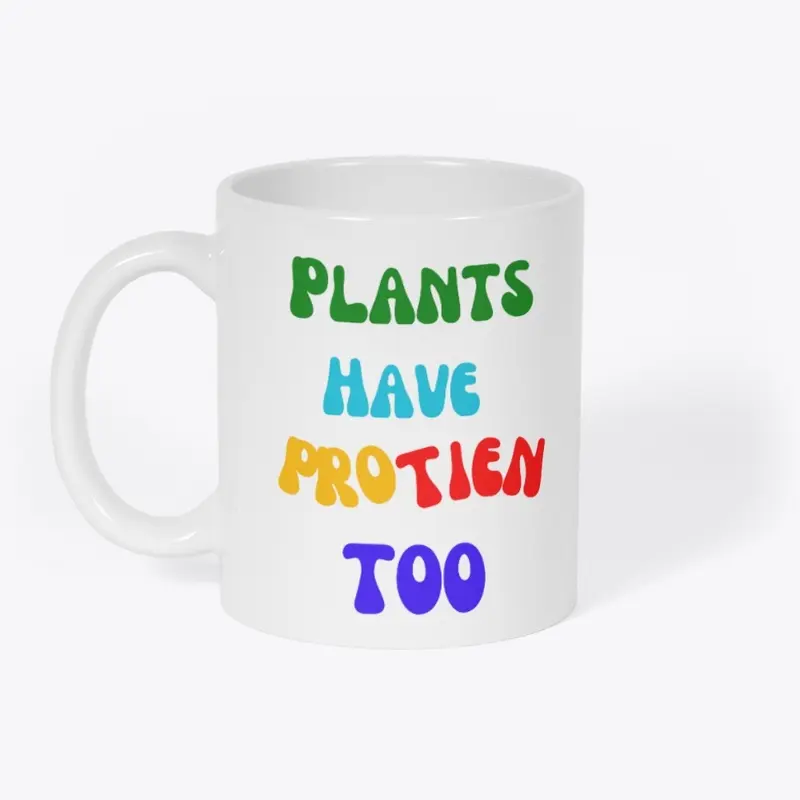 Plants Have Protien Too White Mug 😋