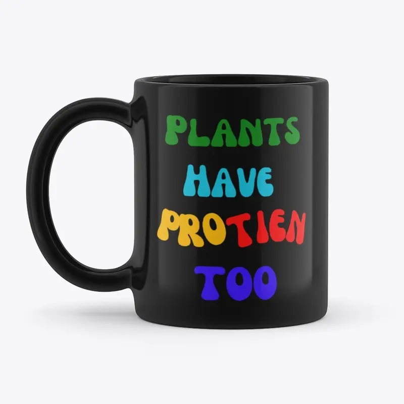 Plants Have Protein Too Coffee Mug 😛